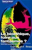 La bioéthique, foire aux fantasmes