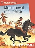 Mon cheval, ma liberté