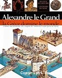 Alexandre le Grand, la Grèce domine le monde