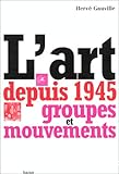 L'Art depuis 1945 ; groupes et mouvements.
