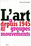 L'Art depuis 1945 ; groupes et mouvements.