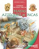 Comment on vivait chez le mayas aztèques et incas