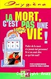 La mort, c'est pas une vie !