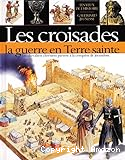 Les croisades, la guerre en Terre sainte : les chevaliers partent à la conquête de Jerusalem