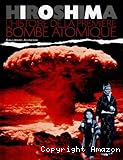 Hiroshima : l'histoire de la première bombe atomique