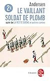 Le Vaillant soldat de plomb ; Petite sirène et autres contes (La)