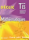Déclic Mathématiques Term ES : Enseignement obligatoire et de spécialité
