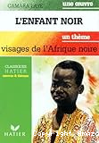 L'enfant noir ; Visages de l'Afrique noire