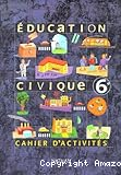 Education civique 6è. Cahier d'activités