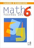 Maths 6e ; nouveau décimale :cahier d'exercice