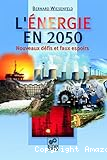 L'Energie en 2050, nouveaux défis et faux espoirs