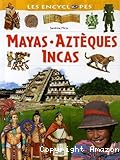 Mayas, Aztèques, Incas