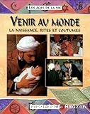 Venir au monde. La naissance, rites et coutumes