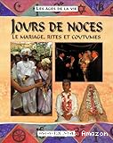 Jours de noces. Le mariage, rites et coutumes