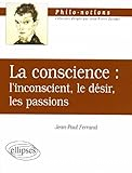 La Conscience : l'inconscient, le désir, les passions