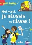 Moi aussi, je réussis en classe !