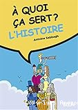 A quoi ça sert l'histoire ?