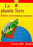 La Planète terre: Histoire, environnement, ressources