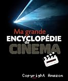 Ma grande encyclopédie du cinéma