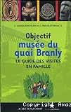 Objectif musée du quai Branly, le guide des visites en famille