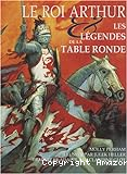 Le Roi Arthur & les légendes de la Table Ronde