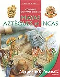 Comment on vivait chez le mayas aztèques et incas