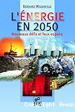 L'Energie en 2050, nouveaux défis et faux espoirs