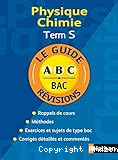 Le guide ABC Bac révisions Term S Physique Chimie