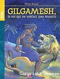 Gilgamesh, le roi qui ne voulait pas mourir