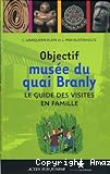 Objectif musée du quai Branly, le guide des visites en famille